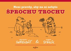 Není pravdy, aby na ní nebylo šprochu trochu