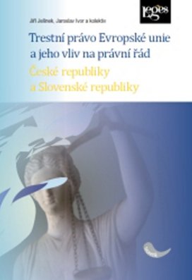 Trestní právo Evropské unie a jeho vliv na právní řád České a Slovenské republik