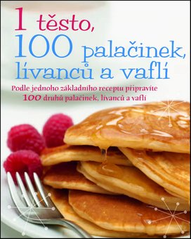 1 těsto, 100 palačinek, lívanců a vaflí