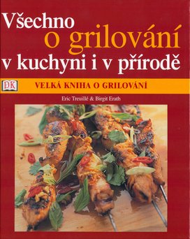 Všechno o grilování v kuchyni i v přírodě