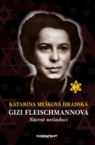 Gizi Fleischmannová - Návrat nežiaduci