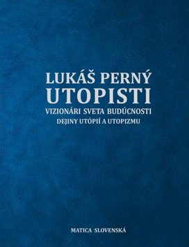 Utopisti. Vizionári sveta budúcnosti. Dejiny utopizmu a utópií