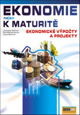 Ekonomie nejen k maturitě Ekonomické výpočty a projekty