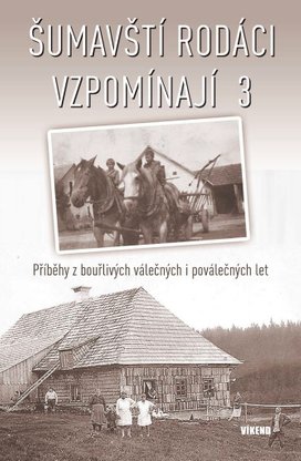 Šumavští rodáci vzpomínají 3
