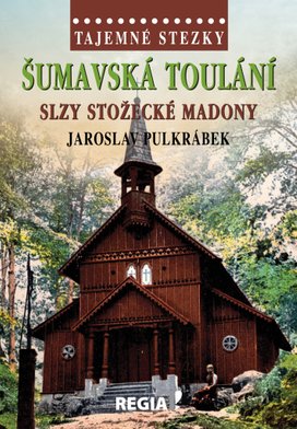 Šumavská toulání Slzy stožecké Madony