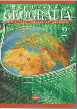 Hospodárska geografia pre 1. ročník obchodných akadémií II.časť