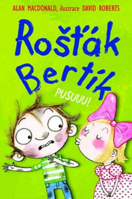 Rošťák Bertík Pusuuu!