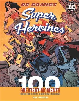 DC Comics Heroines: 100 Greatest Moments