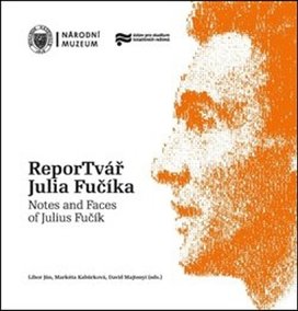 ReporTvář Julia Fučíka / Notes and Faces of Julius Fučík