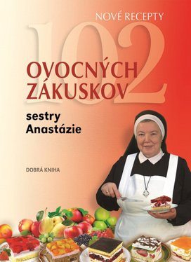 102 ovocných zákuskov sestry Anastázie