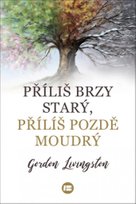 Příliš brzy starý, příliš pozdě moudrý