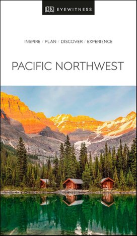 DK Eyewitness Pacific Northwest: Oregon, Washington and British Columbia