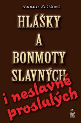 Hlášky a bonmoty slavných i neslavně proslulých