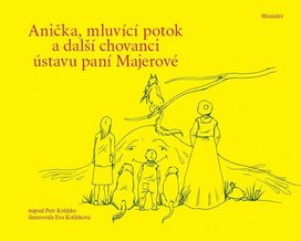 Anička, mluvící potok a další chovanci ústavu paní Majerové