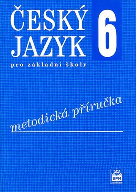 Český jazyk 6 pro základní školy Metodická příručka