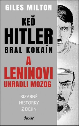 Keď Hitler bral kokaín a Leninovi ukradli mozog