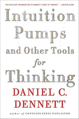 Intuition Pumps and Other Tools for Thinking