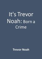 It's Trevor Noah: Born a Crime
