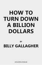 How to Turn Down a Billion Dollars