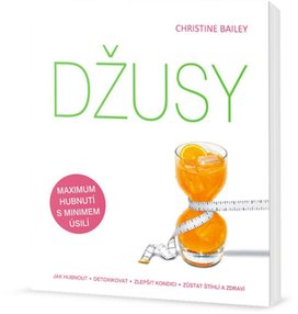 Džusy Jak hubnout, detoxikovat, zlepšit kondici, zůstat štíhlí a zdraví