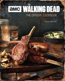 The Walking Dead: The Official Cookbook and Survival Guide
