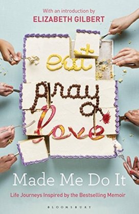 Eat Pray Love Made Me Do it