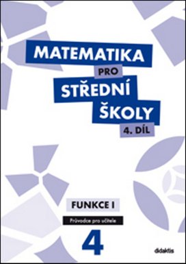 Matematika pro střední školy 4.díl Průvodce pro učitele