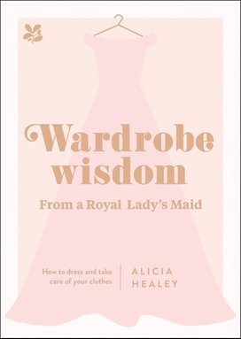 Wardrobe Wisdom from a Royal Lady's Maid