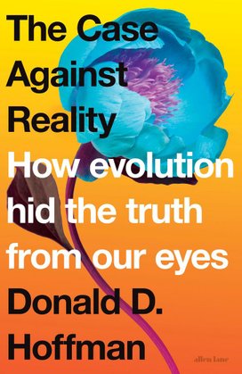 The Case Against Reality
