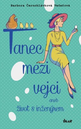 Tanec mezi vejci aneb můj život s inženýrem