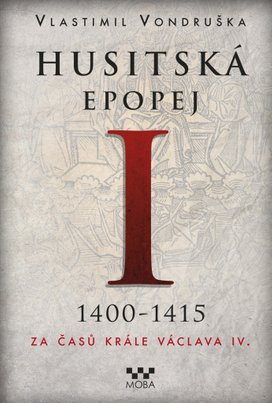Husitská epopej I 1400-1415