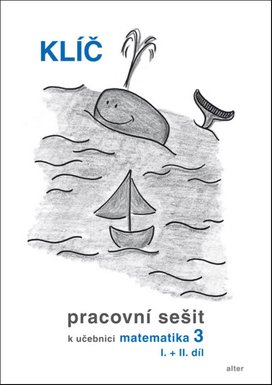 Klíč Pracovní sešit k učebnici matematiky 3, I.+II. díl