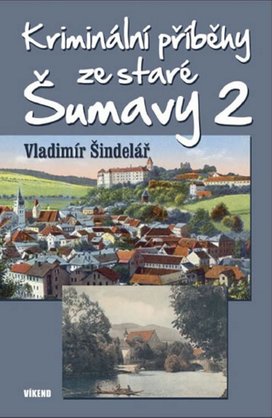 Kriminální příběhy ze staré Šumavy 2