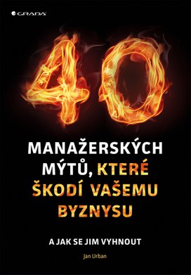 40 manažerských mýtů, které škodí vašemu byznysu