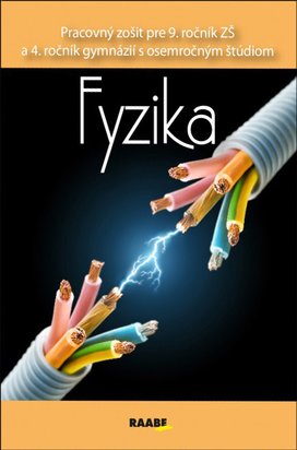 Fyzika Pracovný zošit pre 9. ročník ZŠ a 4. ročník gymnázií