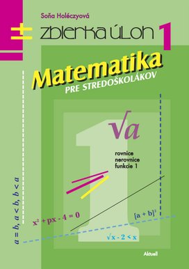 Matematika pre stredoškolákov Zbierka úloh 1