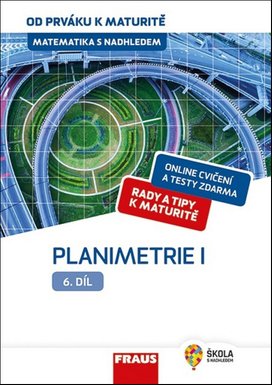 Matematika s nadhledem od prváku k maturitě 6 Planimetrie I.