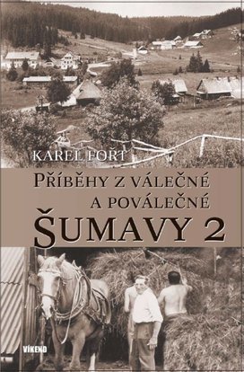 Příběhy z válečné a poválečné Šumavy 2