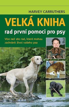 Velká kniha rad první pomoci pro psy