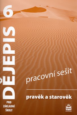 Dějepis 6 pro základní školy Pravěk a starověk Pracovní sešit