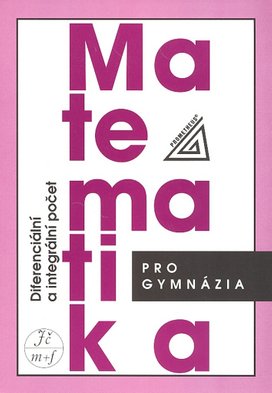Matematika pro gymnázia Diferenciální a integrální počet