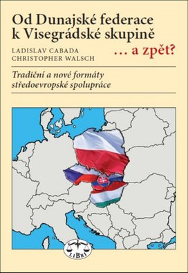 Od Dunajské federace k Visegrádské skupině...a zpět?