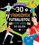 30 výnimočných futbalistov, ktorí vošli do dejín