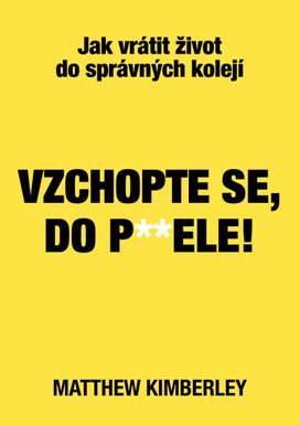 Vzchopte se, do p**ele!