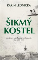 Šikmý kostel: románová kronika ztraceného města, léta 1894–1921