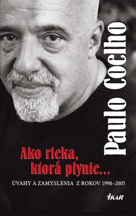 Ako rieka, ktorá plynie... Úvahy a zamyslenia z rokov 1998 - 2005