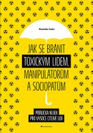 Jak se bránit toxickým lidem, manipulátorům a sociopatům