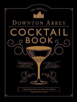 The Official Downton Abbey Cocktail Book