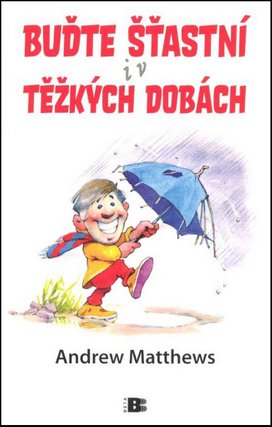 Buďte štastní i v těžkých dobách