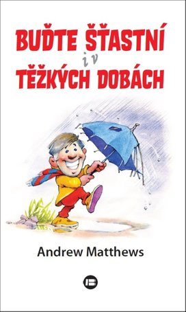 Buďte šťastní i v těžkých dobách